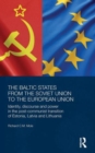 The Baltic States from the Soviet Union to the European Union : Identity, Discourse and Power in the Post-Communist Transition of Estonia, Latvia and Lithuania - Book