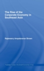 The Rise of the Corporate Economy in Southeast Asia - Book