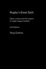 Rugby's Great Split : Class, Culture and the Origins of Rugby League Football - Book