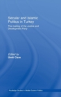 Secular and Islamic Politics in Turkey : The Making of the Justice and Development Party - Book
