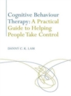 Cognitive Behaviour Therapy: A Practical Guide to Helping People Take Control - Book