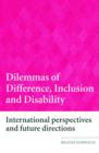 Dilemmas of Difference, Inclusion and Disability : International Perspectives and Future Directions - Book