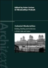 Colonial Modernities : Building, Dwelling and Architecture in British India and Ceylon - Book