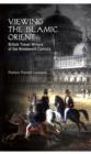 Viewing the Islamic Orient : British Travel Writers of the Nineteenth Century - Book