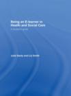 Being an E-learner in Health and Social Care : A Student's Guide - Book