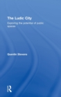 The Ludic City : Exploring the Potential of Public Spaces - Book
