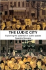 The Ludic City : Exploring the Potential of Public Spaces - Book