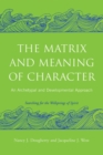 The Matrix and Meaning of Character : An Archetypal and Developmental Approach - Book