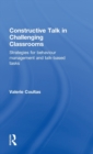 Constructive Talk in Challenging Classrooms : Strategies for Behaviour Management and Talk-Based Tasks - Book