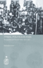 Tribal Politics in Iran : Rural Conflict and the New State, 1921-1941 - Book