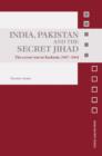 India, Pakistan and the Secret Jihad : The Covert War in Kashmir, 1947-2004 - Book