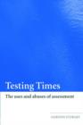 Testing Times : The Uses and Abuses of Assessment - Book