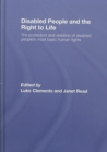 Disabled People and the Right to Life : The Protection and Violation of Disabled People's Most Basic Human Rights - Book