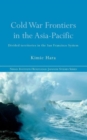 Cold War Frontiers in the Asia-Pacific : Divided Territories in the San Francisco System - Book