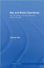 War and Media Operations : The US Military and the Press from Vietnam to Iraq - Book