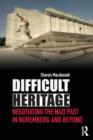 Difficult Heritage : Negotiating the Nazi Past in Nuremberg and Beyond - Book
