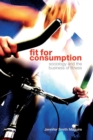 Fit for Consumption : Sociology and the Business of Fitness - Book