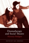 Dramatherapy and Social Theatre : Necessary Dialogues - Book