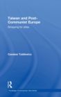 Taiwan and Post-Communist Europe : Shopping for Allies - Book