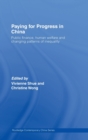 Paying for Progress in China : Public Finance, Human Welfare and Changing Patterns of Inequality - Book