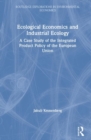 Ecological Economics and Industrial Ecology : A Case Study of the Integrated Product Policy of the European Union - Book