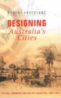 Designing Australia's Cities : Culture, Commerce and the City Beautiful, 1900?1930 - Book