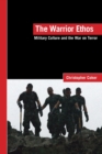 The Warrior Ethos : Military Culture and the War on Terror - Book