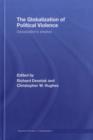 The Globalization of Political Violence : Globalization's Shadow - Book