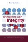 Researching with Integrity : The Ethics of Academic Enquiry - Book
