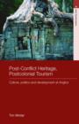 Post-Conflict Heritage, Postcolonial Tourism : Tourism, Politics and Development at Angkor - Book