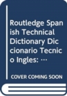 Routledge Spanish Technical Dictionary Diccionario Tecnico Ingles : Volume 1: Spanish-English/espanol-ingles Volume 2: English-Spanish/ingles-espanol - Book
