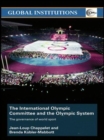 The International Olympic Committee and the Olympic System : The Governance of World Sport - Book
