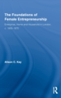 The Foundations of Female Entrepreneurship : Enterprise, Home and Household in London, c. 1800-1870 - Book