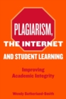 Plagiarism, the Internet, and Student Learning : Improving Academic Integrity - Book