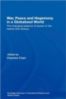 War, Peace and Hegemony in a Globalized World : The Changing Balance of Power in the Twenty-First Century - Book