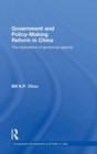 Government and Policy-Making Reform in China : The Implications of Governing Capacity - Book