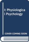 I: Physiological Psychology - Book
