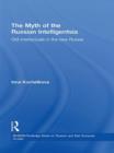The Myth of the Russian Intelligentsia : Old Intellectuals in the New Russia - Book