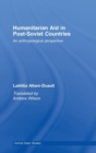 Humanitarian Aid in Post-Soviet Countries : An Anthropological Perspective - Book