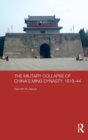 The Military Collapse of China's Ming Dynasty, 1618-44 - Book