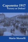 Caporetto 1917 : Victory or Defeat? - Book