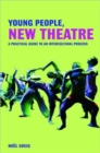 Young People, New Theatre : A Practical Guide to an Intercultural Process - Book