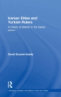 Iranian Elites and Turkish Rulers : A History of Isfahan in the Saljuq Period - Book