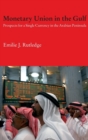 Monetary Union in the Gulf : Prospects for a Single Currency in the Arabian Peninsula - Book