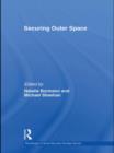 Securing Outer Space : International Relations Theory and the Politics of Space - Book
