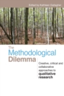 The Methodological Dilemma : Creative, critical and collaborative approaches to qualitative research - Book