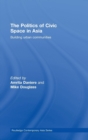The Politics of Civic Space in Asia : Building Urban Communities - Book