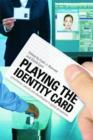 Playing the Identity Card : Surveillance, Security and Identification in Global Perspective - Book