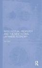 Intellectual Property and the New Global Japanese Economy - Book