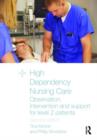 High Dependency Nursing Care : Observation, Intervention and Support for Level 2 Patients - Book